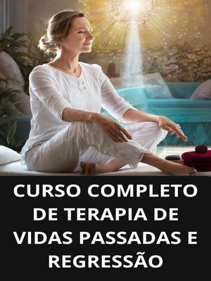 cover image of Curso completo de terapia de vidas passadas e regressão